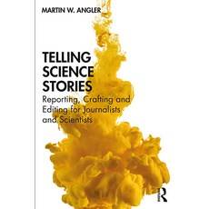 (영문도서)Telling Science Stories: Reporting Crafting and Editing for Journalists and Sci... Paperback, Routledge, English, 9781138490598 Routledge, English, 9781138490598