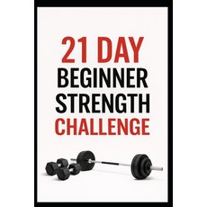 (영문도서)21 Day Beginner Strength Challenge: Build Full Body Strength with Beginner Frien... Paperback, Independently Published, English, 9798279359530