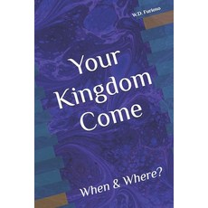 (영문도서)Your Kingdom Come: When & Where? Paperback, Independently Published, English, 9798315984160