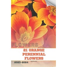 (영문도서) 21 Orange Perennial Flowers: Become flowers expert Paperback, Independently Published, English, 9798883403148