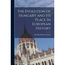 (영문도서) The Evolution of Hungary and Its Place In European History Paperback, Legare Street Press, English, 9781017169386