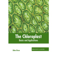(영문도서) The Chloroplast: Basics and Applications Hardcover, Murphy & Moore Publishing, English, 9781639877355
