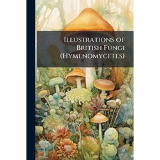 (영문도서)Illustrations of British Fungi (Hymenomycetes): To Serve As Atlas to "Handbook o... Paperback, Nabu Press, English, 9781145329911