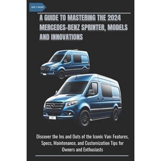 (영문도서) A Guide to Mastering the 2024 Mercedes-Benz Sprinter Models and Innovations: D... Paperback, Independently Published, English, 9798312217490