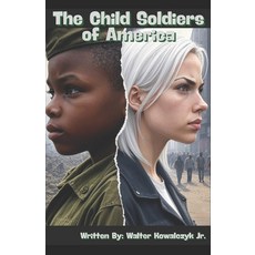 (영문도서)The Child Soldiers of America Paperback, Independently Published, English, 9798296907578