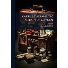 (영문도서)On the Therapeutic Action of Oxygen: With Cases Proving Its Singular Efficacy in... Paperback, Nabu Press, English, 9781141695829