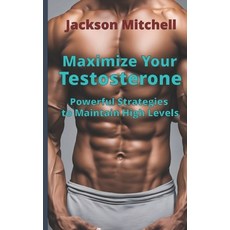 (영문도서) Maximize Your Testosterone: Powerful Strategies to Maintain High Levels Paperback, Independently Published, English, 9798861733939