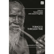 (영문도서)Tobacco Through Time: Interdisciplinary Perspectives Hardcover, Bloomsbury Academic, English, 9781350510524 Bloomsbury Academic, English, 9781350510524