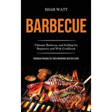 (영문도서) Barbecue: Ultimate Barbecue and Grilling for Beginners and Wok Cookbook (Barbec... Paperback, Darren Wilson, English, 9781989787366