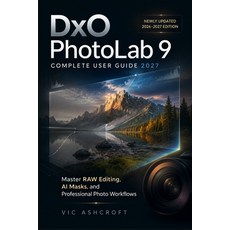 (英文圖書)DxO PhotoLab 9 Complete User Guide 2027: Master RAW Editing AI Masks and Profe... 平裝版, Independently Published, 英文