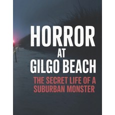 (영문도서)Horror at Gilgo Beach: The Secret Life of a Suburban Monster Paperback, Independently Published, English, 9798294866150