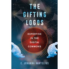 The Gifting Logos: Expertise in the Digital Commons Paperback, University of California Press
