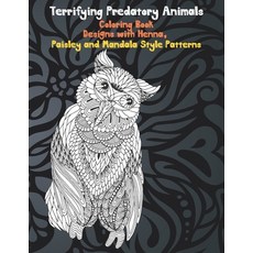 Terrifying Predatory Animals - Coloring Book - Designs with Henna Paisley and Mandala Style Patterns Paperback, Independently Published