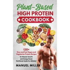 Plant-Based High Protein Cookbook: 130+ Easy and Fast Vegan and Vegetarian Protein Recipes for Muscl... Hardcover, Charlie Creative Lab, English, 9781801095273