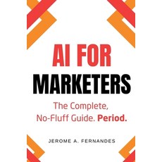 (영문도서)AI for Marketers: The Complete No-Fluff Guide Paperback, Independently Published, English, 9798276182643