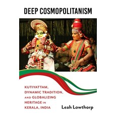 (英文圖書)Deep Cosmopolitanism: Kutiyattam Dynamic Tradition and Globalizing Heritage in... 精裝版, Indiana University Press, 英文