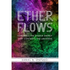 Ether Flows: Exploring the Hidden Energy That Controls the Universe Paperback, Independently Published, English, 9798707930997