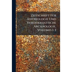(영문도서)Zeitschrift Für Assyriologie Und Vorderasiatische Archäologie Volumes 1-3 Paperback, Nabu Press, English, 9781143816987