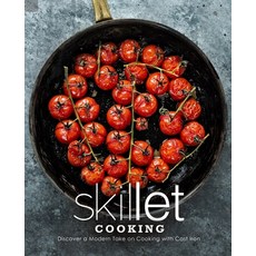 Skillet Cooking: Discover a Modern Take on Cooking with Cast Iron Paperback, Independently Published