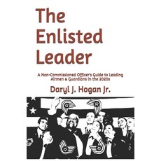 (영문도서) The Enlisted Leader: A Non-Commissioned Officer's Guide to Leading Airmen & Guardians in the ... Paperback, Independently Published, English, 9798465354653