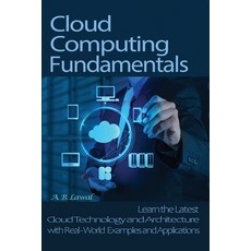 Cloud Computing Fundamentals: Learn the Latest Cloud Technology and Architecture with Real-World Exa... Paperback, Independently Published