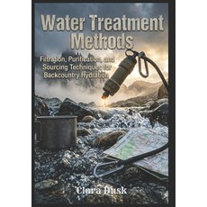 (영문도서)Water Treatment Methods Filtration Purification and Sourcing Techniques for Ba... Paperback, Independently Published, English, 9798197915627
