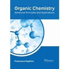 (영문도서) Organic Chemistry: Advanced Principles and Applications Hardcover, NY Research Press, English, 9781632388407