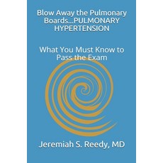 Blow Away the Pulmonary Boards...PULMONARY HYPERTENSION: What You Must Know to Pass the Exam Paperback, Independently Published
