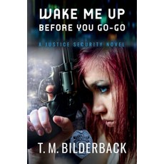 (영문도서)Wake Me Up Before You Go-Go - A Justice Security Novel Paperback, Sardis County Sentinel Press, English, 9798240906763