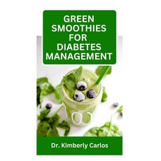 (영문도서) Green Smoothies for Diabetes Management: Blending Fruits to Prevent High Blood Sugar and Reve... Paperback, Independently Published, English, 9798865906902
