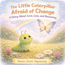 (영문도서)The Little Caterpillar Afraid of Change: A Story About Love Loss and Becoming Paperback, Studio of Books LLC, English, 9781970283877 Studio of Books LLC, English, 9781970283877