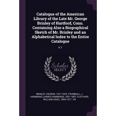 (영문도서) Catalogue of the American Library of the Late Mr. George Brinley of Hartford Conn. Containin... Paperback, Palala Press, English, 9781378857540