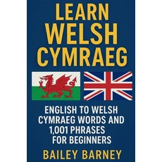 (英文圖書)Learn Welsh Cymraeg: English to Welsh Cymraeg Words and 1 001 Phrases for Beginners 平裝版, Independently Published, 英文
