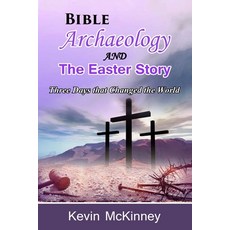 Bible Archaeology -and- The Easter Story: Three Days that Changed the World Paperback, Independently Published, English, 9798705710812