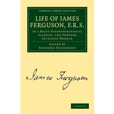 "Life of James Ferguson F. R. S.", Cambridge University Press