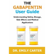 (영문도서)The Gabapentin User Guide: Understanding Safety Dosage Side Effects and Medic... Paperback, Independently Published, English, 9798273280892