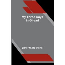 (영문도서)My Three Days in Gilead Paperback, Alpha Edition, English, 9789374596111 Alpha Edition, English, 9789374596111