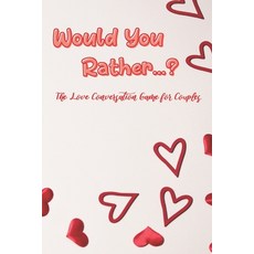 Would You Rather...?: The Love Conversation Game for Couples: Romantic Edition (Perfect For Valentines) Paperback, Independently Published, English, 9798591428327