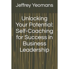 (영문도서) Unlocking Your Potential: Self-Coaching for Success in Business Leadership Paperback, Independently Published, English, 9798874242824