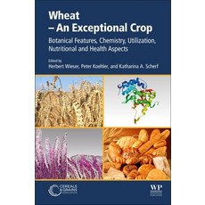 Wheat - An Exceptional Crop: Botanical Features Chemistry Utilization Nutritional and Health Aspects Paperback, Woodhead Publishing and AACC International Pr
