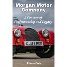 (영문도서) Morgan Motor Company: A Century of Craftsmanship and Legacy Hardcover, Independently Published, English, 9781923393998
