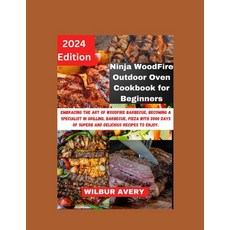 (영문도서) Ninja WoodFire Outdoor Oven Cookbook for Beginners: Embracing the art of woodfire barbecue b... Paperback, Independently Published, English, 9798868051777