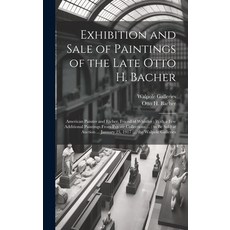 (영문도서) Exhibition and Sale of Paintings of the Late Otto H. Bacher: American Painter and Etcher Fri... Hardcover, Legare Street Press, English, 9781019559680