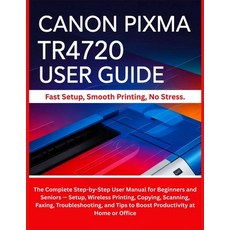 (英文圖書)Canon Pixma Tr4720 User Guide: The Complete Step-by-Step User Manual for Beginne... 平裝版, Independently Published, 英文