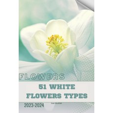 (영문도서) 51 White Flowers types: Become flowers expert Paperback, Independently Published, English, 9798882913082