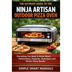 (영문도서)The Ultimate Guide to the Ninja Artisan Outdoor Pizza Oven: A Step-by-Step Guide... Paperback, Independently Published, English, 9798243580342