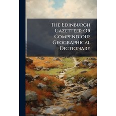 (英文圖書)The Edinburgh Gazetteer Or Compendious Geographical Dictionary: Containing A Des... 平裝版, Nabu Press, English