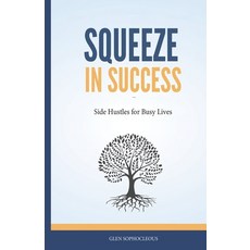 (영문도서) Squeeze in Success: Side Hustles for Busy Lives Paperback, Legacy Ladder Publishing Li..., English, 9781069304223