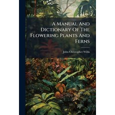 (영문도서)A Manual And Dictionary Of The Flowering Plants And Ferns Paperback, Hutson Street Press, English, 9781024337426