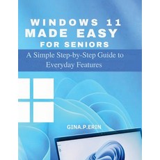 (영문도서)Windows 11 Made Easy for Seniors: A Simple Step-by-Step Guide to Everyday Features Paperback, Independently Published, English, 9798265195524